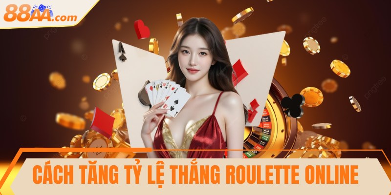 Cách tăng tỷ lệ thắng Roulette online nên áp dụng ngay