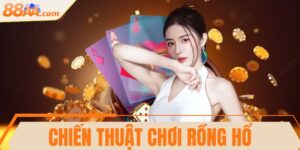 Chiến thuật chơi Rồng Hổ hiệu quả thắng như chuyên gia