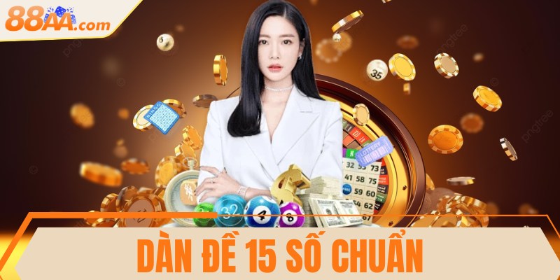 Dàn đề 15 số chuẩn, hiệu quả trúng độc đắc nhanh chóng
