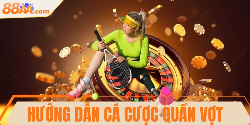 Hướng dẫn cá cược quần vợt đơn giản, thú vị cho bạn