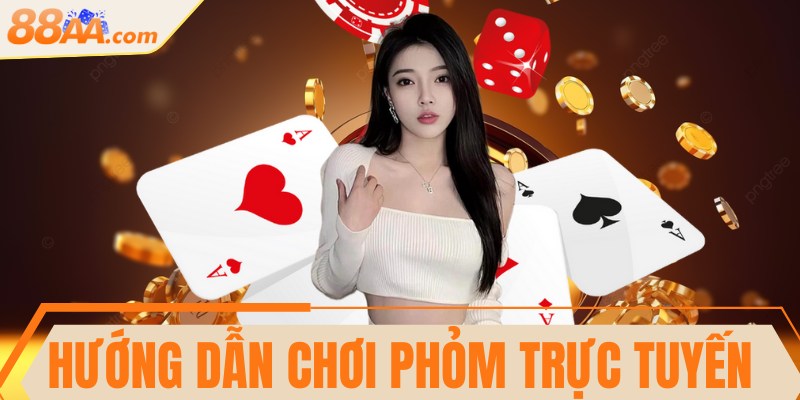 Hướng dẫn chơi Phỏm trực tuyến dễ hiểu cho người mới