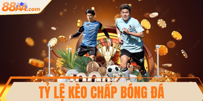 Tỷ lệ kèo chấp bóng đá được yêu thích nhất hiện nay