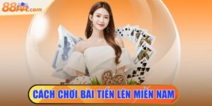 cách chơi bài tiến lên miền nam